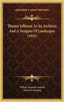 Thomas Jefferson As An Architect And A Designer Of Landscapes (1913)