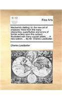 Mechanick Dialling; Or, the New Art of Shadows: Freed from the Many Obscurities, Superfluities and Errors of Former Writers Upon This Subject. ... Illustrated with Many Copper Plates, ... a New Ed