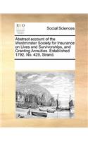 Abstract Account of the Westminster Society for Insurance on Lives and Survivorships, and Granting Annuities. Established 1792. No. 429, Strand.