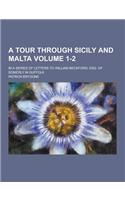 A Tour Through Sicily and Malta; In a Series of Letters to William Beckford, Esq. of Somerly in Suffolk Volume 1-2