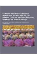 Lehrbuch Der Anatomie Des Menschen, Mit Rucksicht Auf Physiologische Begrundung Und Praktische Anwendung; Histologie, Knochen-, Bander- Und Muskellehr