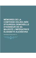 Memoires de La Comtesse Edling (Nee Stourdza) Demoiselle D'Honneur de Sa Majeste L'Imperatrice Elisabeth Alexeevna