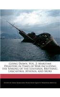 Going Down, Vol. 2: Maritime Disasters in Times of War Including the Sinking of the Lusitania, Brittanic, Lancastria, Athenia, and More