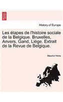 Les Etapes de L'Histoire Sociale de La Belgique. Bruxelles, Anvers, Gand, Liege. Extrait de La Revue de Belgique.
