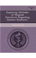 Exploring Attitudes of Hospital Executives Regarding Disaster Readiness