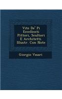 Vite De' Pi? Eccellenti Pittori, Scultori E Architetti. Illustr. Con Note