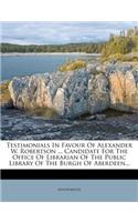 Testimonials in Favour of Alexander W. Robertson ... Candidate for the Office of Librarian of the Public Library of the Burgh of Aberdeen...