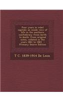 Four Years in Rebel Capitals: An Inside View of Life in the Southern Confederacy from Birth to Death: From Original Notes, Collated in the Years 186