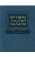 The War in Wexford; An Account of the Rebellion in the South of Ireland in 1798 Told from Original Documents by H.F.B. Wheeler & A.M. Broadley