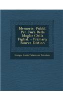 Memorie, Pubbl. Per Cura Della Moglie (Della Figlia). - Primary Source Edition