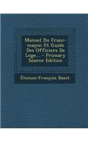 Manuel Du Franc-Macon Et Guide Des Officiers de Loge... - Primary Source Edition