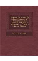 Historia Pintoresca De La Franc-masonería Y De Las Sociedades Secretas Antiguas Y Modernas... - Primary Source Edition