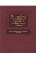 The Regulation of Size as Illustrated in Unicellular Organisms - Primary Source Edition