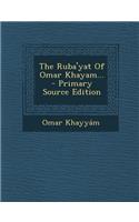 The Ruba'yat of Omar Khayam...