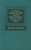 Der Wald in Huashalt Der Natur Und Der Volkswirthschaft