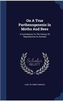 On A True Parthenogenesis In Moths And Bees