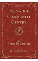Fernwood Community Center (Classic Reprint)