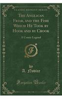The Anglican Friar, and the Fish Which He Took by Hook and by Crook