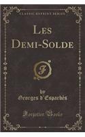 Les Demi-Solde (Classic Reprint)