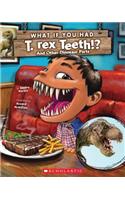 What If You Had T. Rex Teeth?: And Other Dinosaur Parts