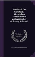 Handbuch Der Christlich-Kirchlichen Alterthumer in Alphabetischer Ordnung, Volume 1