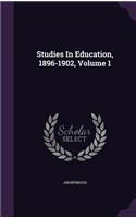 Studies In Education, 1896-1902, Volume 1