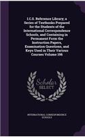I.C.S. Reference Library; a Series of Textbooks Prepared for the Students of the International Correspondence Schools, and Containing in Permanent Form the Instruction Papers, Examination Questions, and Keys Used in Their Various Courses Volume 196