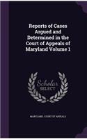 Reports of Cases Argued and Determined in the Court of Appeals of Maryland Volume 1
