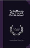 The Lee Mansion, What it was and What it is Volume 1: (English)