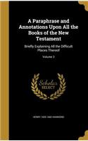 A Paraphrase and Annotations Upon All the Books of the New Testament: Briefly Explaining All the Difficult Places Thereof; Volume 3