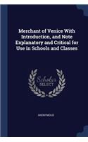 Merchant of Venice With Introduction, and Note Explanatory and Critical for Use in Schools and Classes