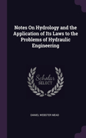 Notes On Hydrology and the Application of Its Laws to the Problems of Hydraulic Engineering