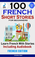 100 French Short Stories for Beginners Learn French with Stories Including AudiobookFrench Edition Foreign Language Book 1