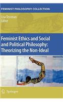 Feminist Ethics and Social and Political Philosophy: Theorizing the Non-Ideal