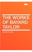 The Works of Bayard Taylor