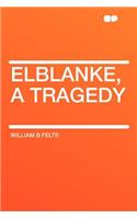 Elblanke, a Tragedy