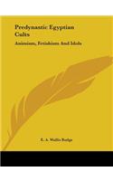 Predynastic Egyptian Cults: Animism, Fetishism And Idols