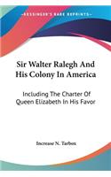 Sir Walter Ralegh And His Colony In America