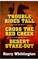 Trouble Rides Tall/Cross the Red Creek/Desert Stake-Out