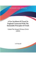 A Few Incidents Of Travel In England Connected With The Immutable Principles Of Truth