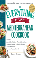 Everything Easy Mediterranean Cookbook: Includes Spicy Olive Chicken, Penne All'arrabbiata, Catalan Potatoes, Mussels Marinara, Date-Almond Pie...and Hundreds More!