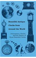 Beautiful Antique Clocks from Around the World - Descriptions, Stories, and the History of These Beautiful Clocks