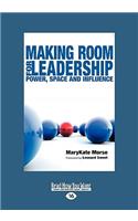 Making Room for Leadership: Power, Space and Influence (Easyread Large Edition)