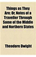 Things as They Are; Or, Notes of a Traveller Through Some of the Middle and Northern States