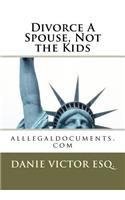 Divorce A Spouse, Not the Kids