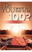 Do YOU want to live to be 100?