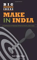 Make in India: A Compendium of Business Opportunities & Laws in India