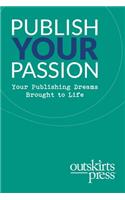 Outskirts Press Presents Publish Your Passion