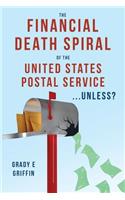 Financial Death Spiral of the United States Postal Service ...Unless?