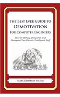 Best Ever Guide to Demotivation for Computer Engineers: How To Dismay, Dishearten and Disappoint Your Friends, Family and Staff